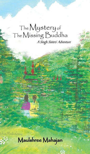 The Mystery of the Missing Buddha: A Singh Sisters Adventure