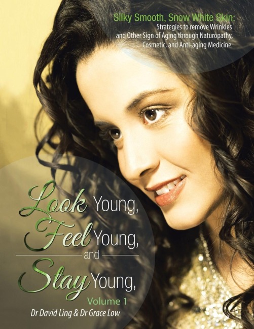Look Young, Feel Young, and Stay Young: Silky Smooth, Snow White Skin: Strategies to Remove Wrinkles and Other Sign of Aging Through Naturopathy, Cosm