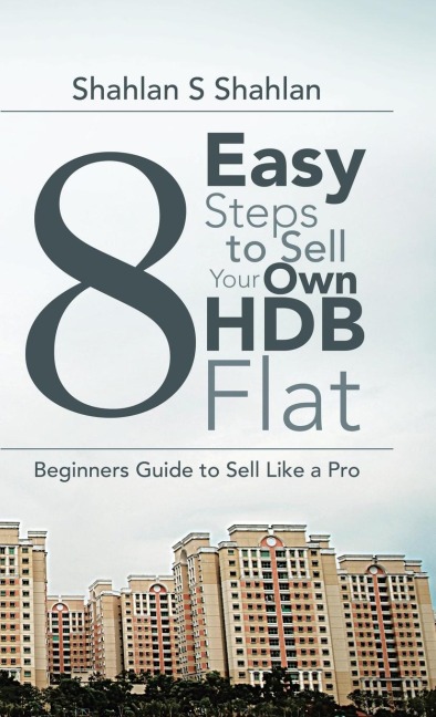 8 Easy Steps to Sell Your Own Hdb Flat: Beginners Guide to Sell Like a Pro