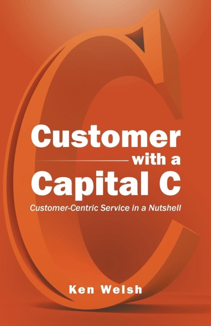 Customer with a Capital C: Customer-Centric Service in a Nutshell