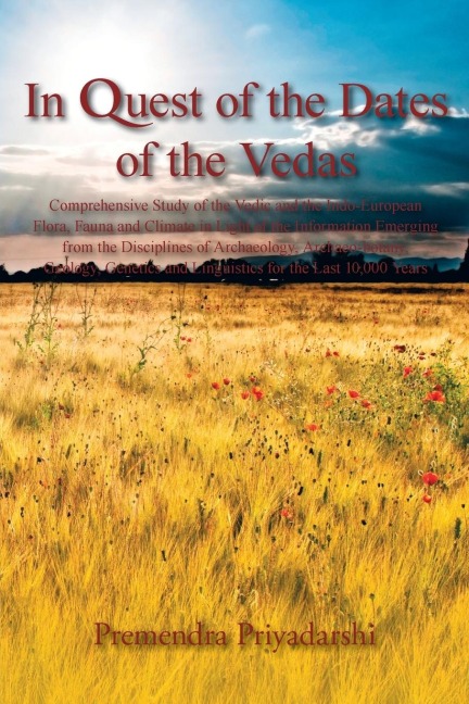 In Quest of the Dates of the Vedas: Comprehensive Study of the Vedic and the Indo-European Flora, Fauna and Climate in Light of the Information Emergi