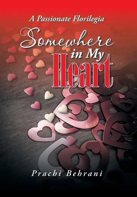 Somewhere in My Heart: A Passionate Florilegia