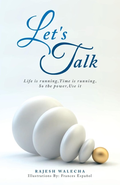 Lets Talk: Life is running,Time is running,So the power,Use it