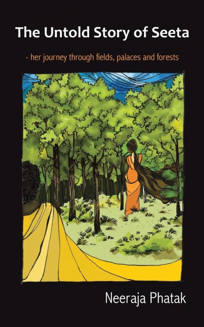 The Untold Story of Seeta: Her Journey Through Fields, Palaces and Forests