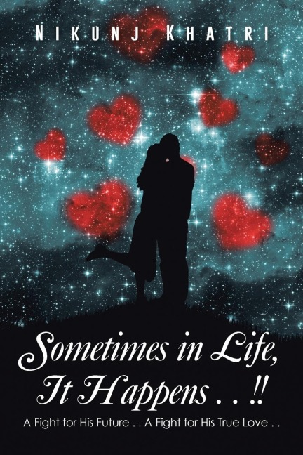 Sometimes in Life, It Happens . . !!: A Fight for His Future . . a Fight for His True Love . .
