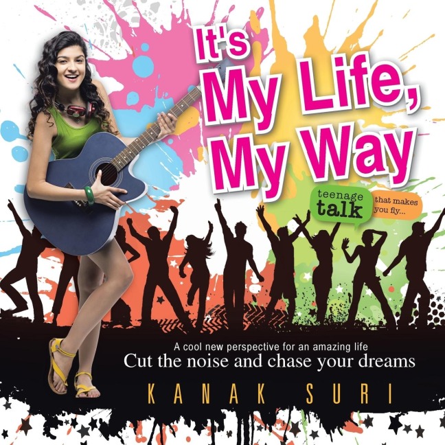 Its My Life My Way: Cut the noise and chase your dreams