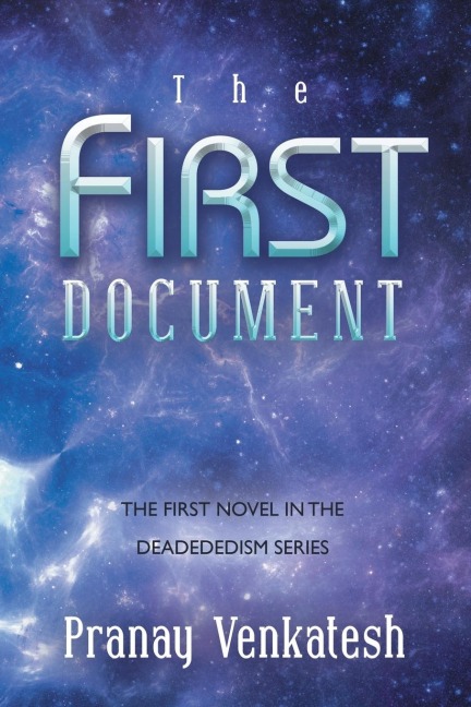 The First Document: THE FIRST NOVEL IN THE DEADEDEDISM SERIES