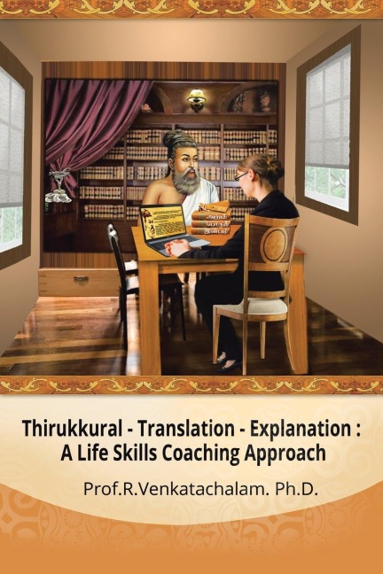Thirukkural - Translation -Explanation: A Life Skills Coaching Approach