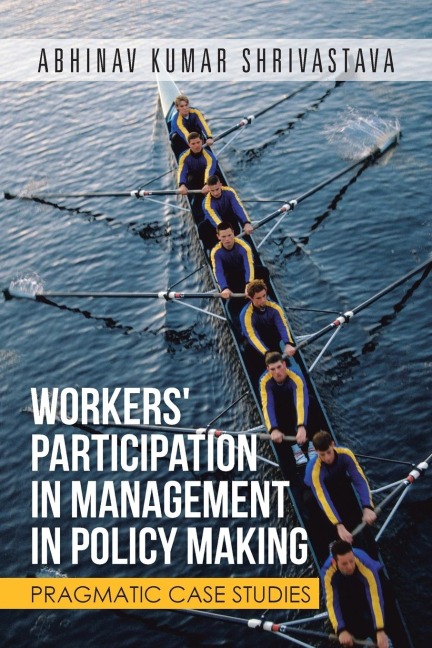 WORKERS PARTICIPATION IN MANAGEMENT IN POLICY MAKING: PRAGMATIC CASE STUDIES