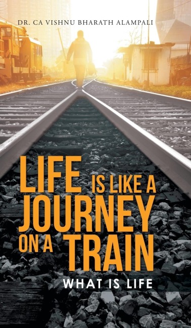 LIFE IS LIKE A JOURNEY ON A TRAIN: WHAT IS LIFE
