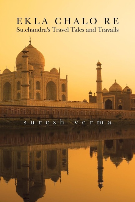 Ekla Chalo Re: Su.chandras Travel Tales and Travails