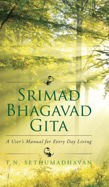 Srimad Bhagavad Gita: A Users Manual for Every Day Living