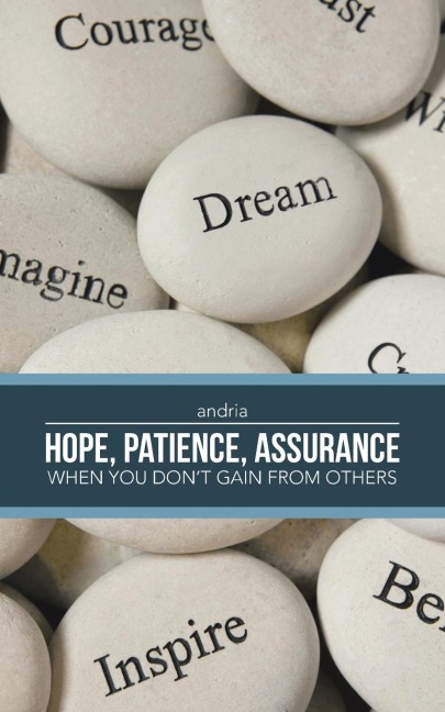 - HOPE, PATIENCE, ASSURANCE: When you dont gain from others