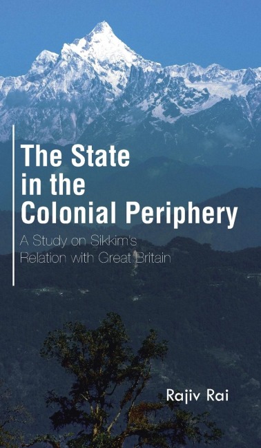 The State in the Colonial Periphery: A Study on Sikkims Relation with Great Britain