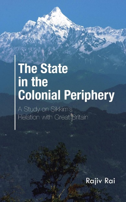 The State in the Colonial Periphery: A Study on Sikkims Relation with Great Britain