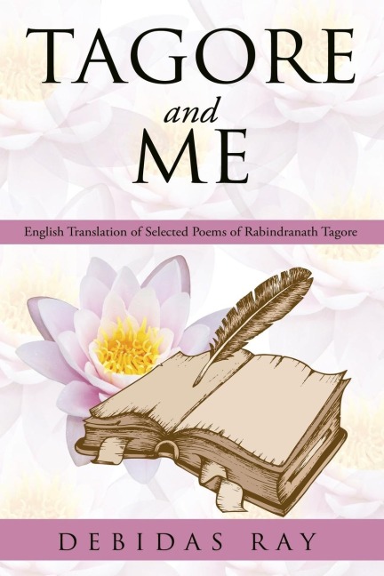 TAGORE AND ME: English Translation of Selected Poems of Radindranath Tagore