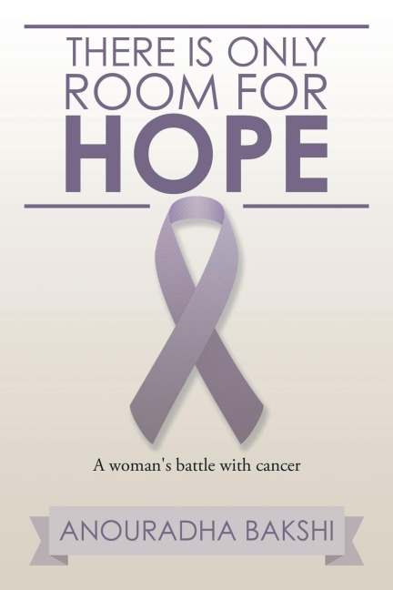 There Is Only Room for Hope: A Womans Battle with Cancer
