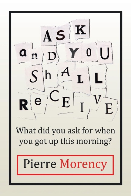 Ask and You Shall Receive: What did you ask for when you got up this morning?