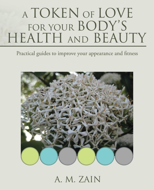 A Token of Love for Your Bodys Health and Beauty: Practical guides to improve your appearance and fitness