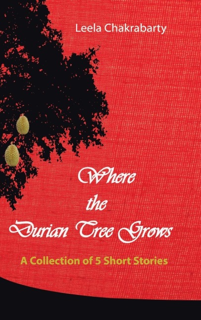 Where the Durian Tree Grows: A Collection of Five Short Stories