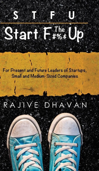 STFU-Start the F Up: For Present and Future Leaders of Startups, Small and Medium-Sized Companies