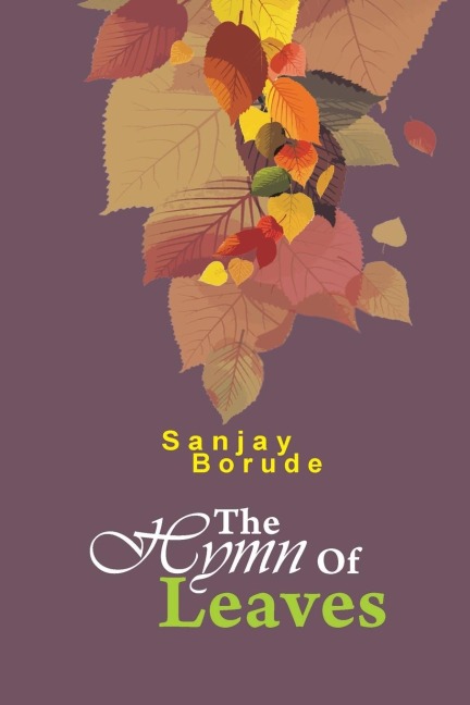 The Hymn of Leaves: FIRST ECOFRIENDLY POETRY COLLECTION