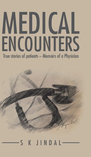 MEDICAL ENCOUNTERS: True stories of patients - Memoirs of a Physician