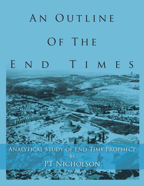 An Outline of the End Times: Analytical Study of End-Time Prophecy