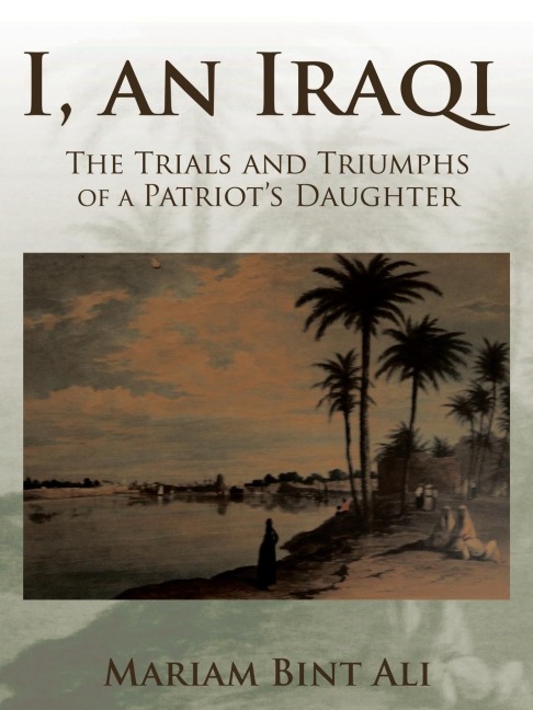 I, an Iraqi: The Trials and Triumphs of a Patriots Daughter