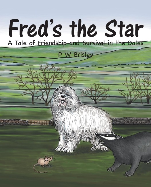 Freds the Star: A Tale of Friendship and Survival in the Dales