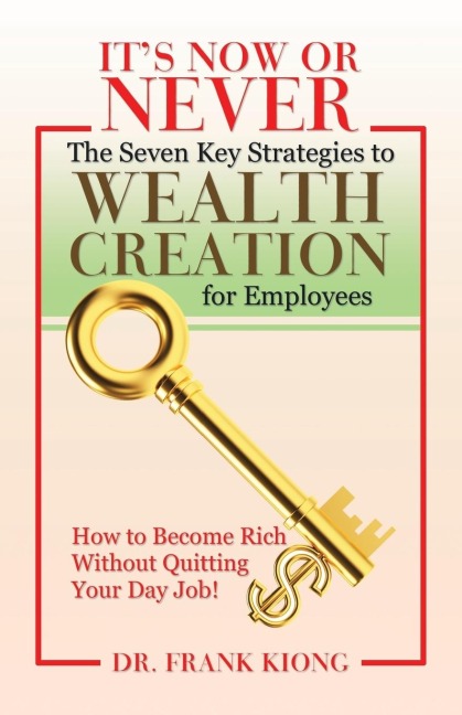 It'S Now or Never: The Seven Key Strategies to Wealth Creation for Employees