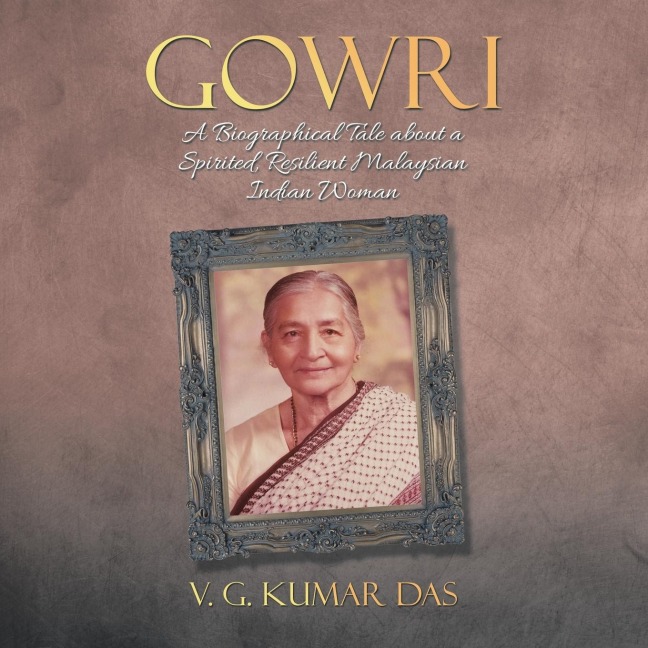 GOWRI: A Biographical Tale about a Spirited, Resilient Malaysian Indian Woman