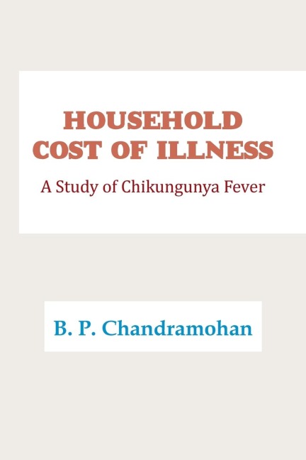 HOUSEHOLD COST OF ILLNESS: A Study of Chikungunya Fever