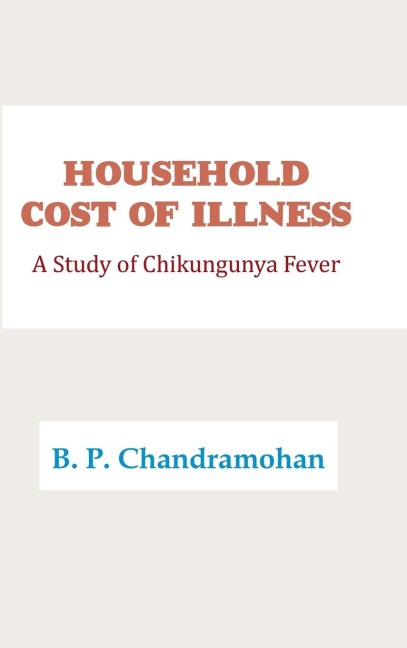 HOUSEHOLD COST OF ILLNESS: A Study of Chikungunya Fever