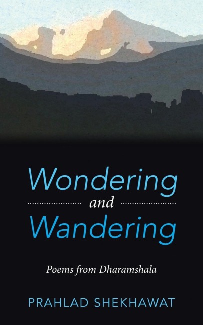 Wondering and Wandering: Poems from Dharamshala