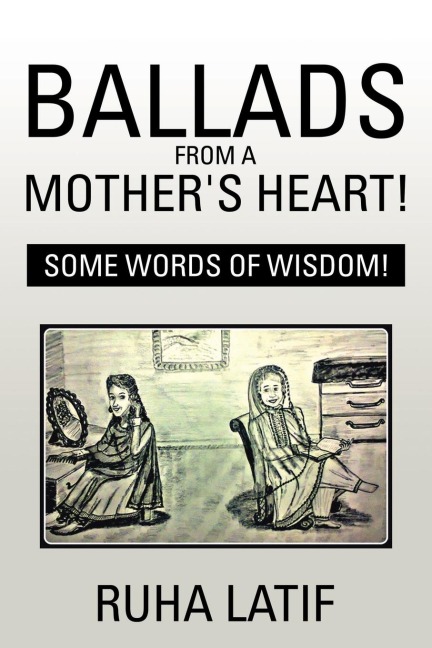 Ballads from a Mothers Heart!: Some Words of Wisdom!