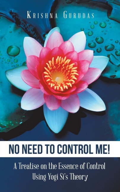 No Need to Control Me!: A Treatise on the Essence of Control Using Yogi SiS Theory