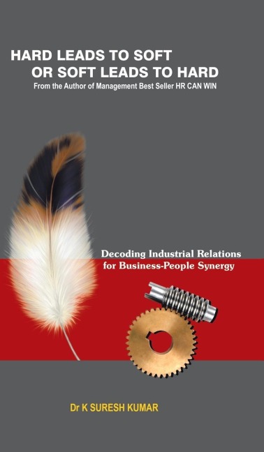 HARD leads to SOFT or SOFT leads to HARD: Decoding Industrial Relations for Business-People Synergy