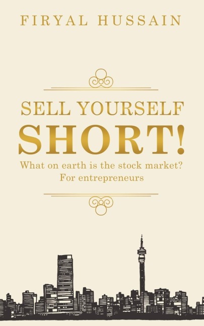 Sell yourself short!: What on earth is the stock market? For entrepreneurs