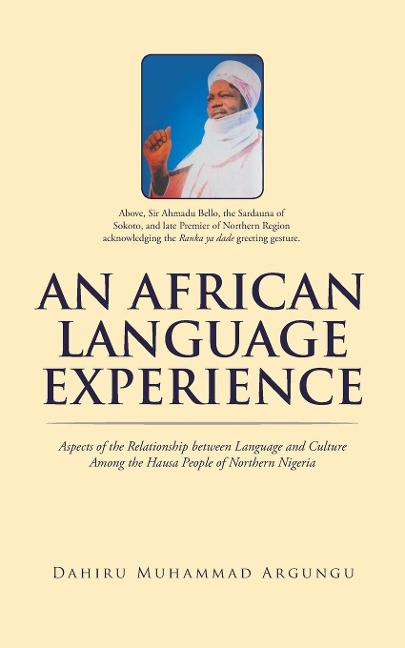 AN AFRICAN LANGUAGE EXPERIENCE: Aspects of the Relationship between Language and Culture Among the Hausa People of Northern Nigeria
