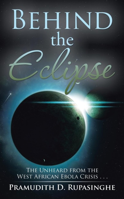 Behind the Eclipse: The Unheard from the West African Ebola Crisis . . .