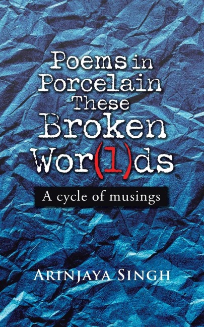 Poems in Porcelain These Broken Wor(l)ds: A cycle of musings