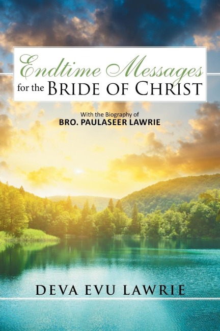 Endtime Messages for the Bride of Christ: With the Biography of Bro. Paulaseer Lawrie