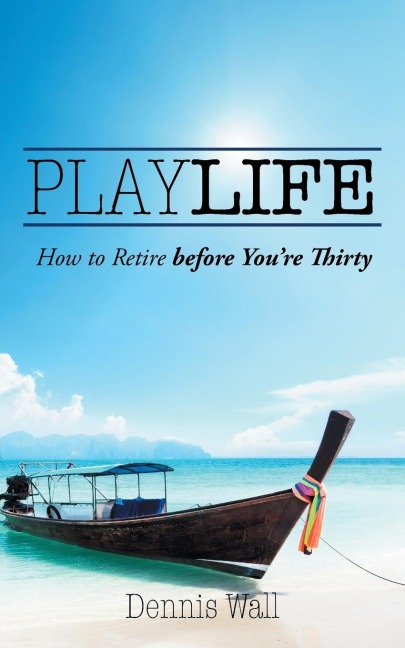 Playlife: How to Retire Before Youre Thirty