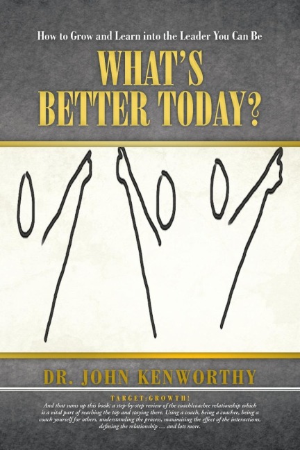 Whats Better Today?: How to Grow and Learn Into the Leader You Can Be