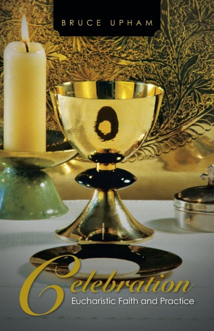 Celebration: Eucharistic Faith and Practice