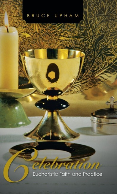 Celebration: Eucharistic Faith and Practice