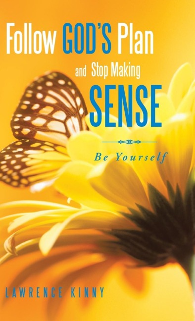 Follow Gods Plan and Stop Making Sense: Be Yourself