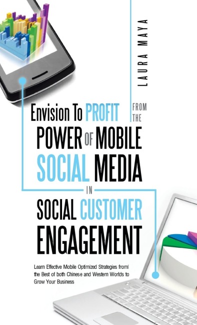 Envision to Profit from the Power of Mobile Social Media in Social Customer Engagement: Learn Effective Mobile Optimized Strategies from the Best of B