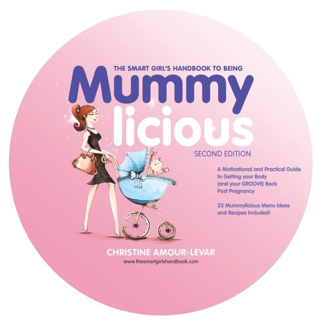 The Smart Girls Handbook to Being Mummylicious: A Motivational and Practical Guide to Getting Your Body (and Your Groove) Back Post Pregnancy